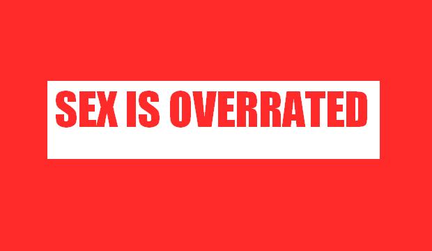 sex is overrated
